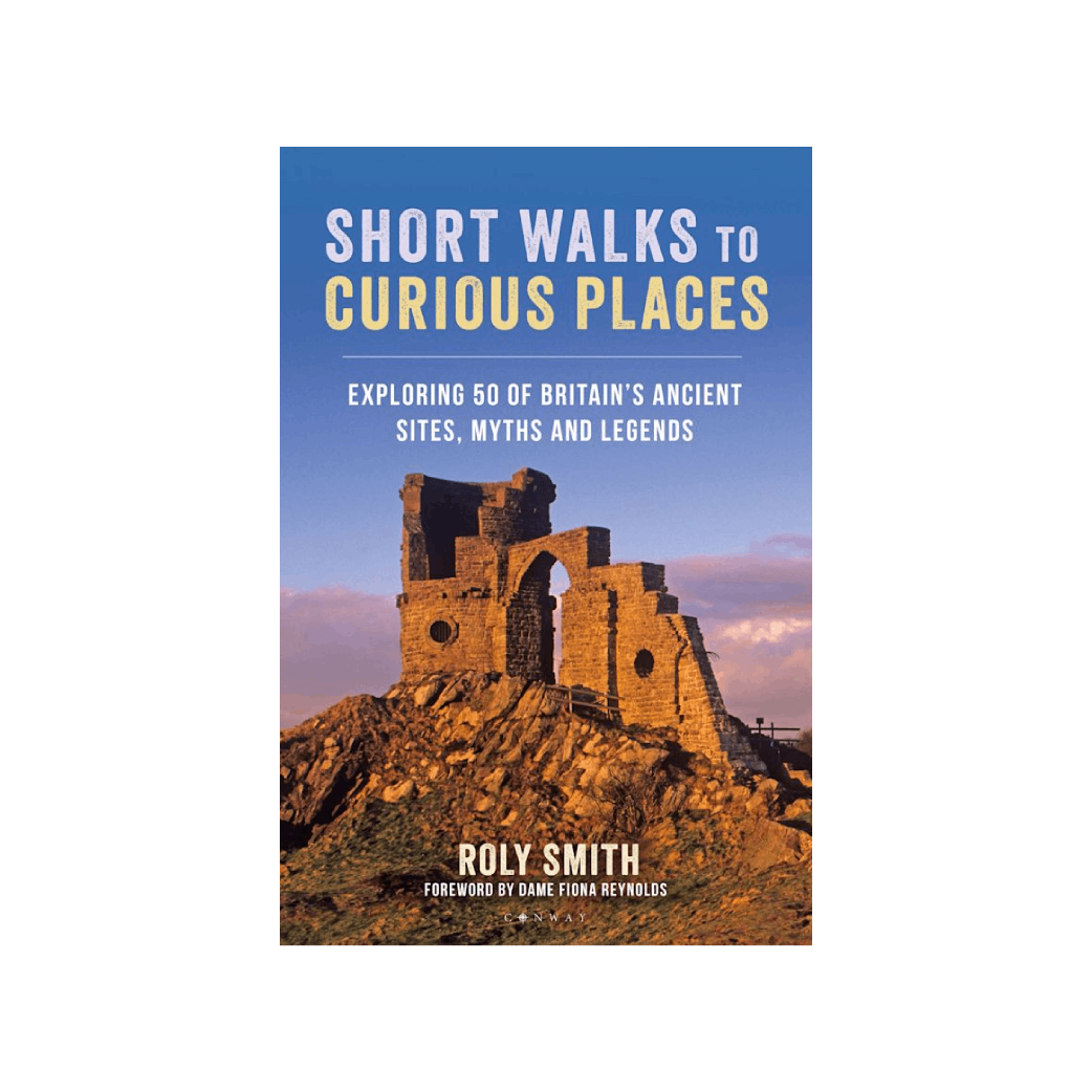 Short Walks to Curious Places: Exploring 50 of Britain's ancient sites, myths and legends 