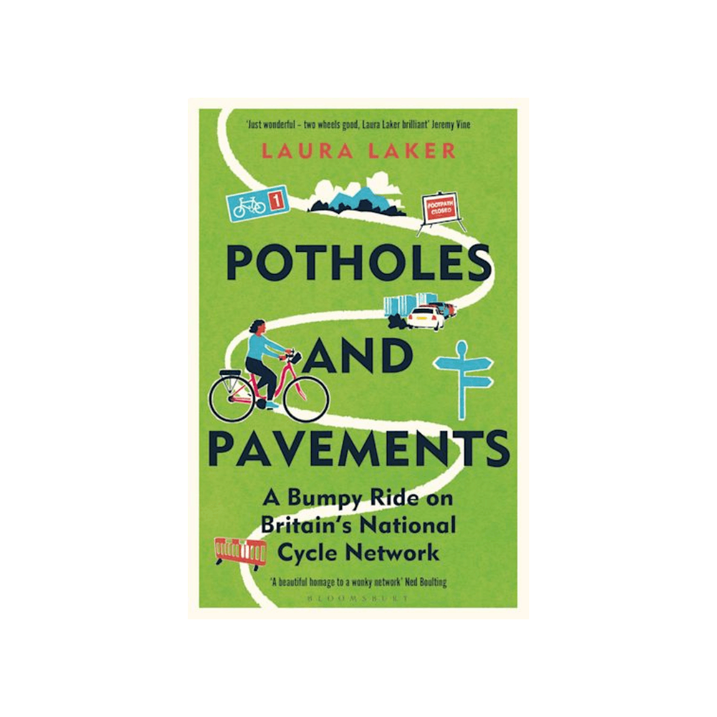 Potholes and Pavements: A bumpy ride on Britain's National Cycle Network by Laura Laker 
