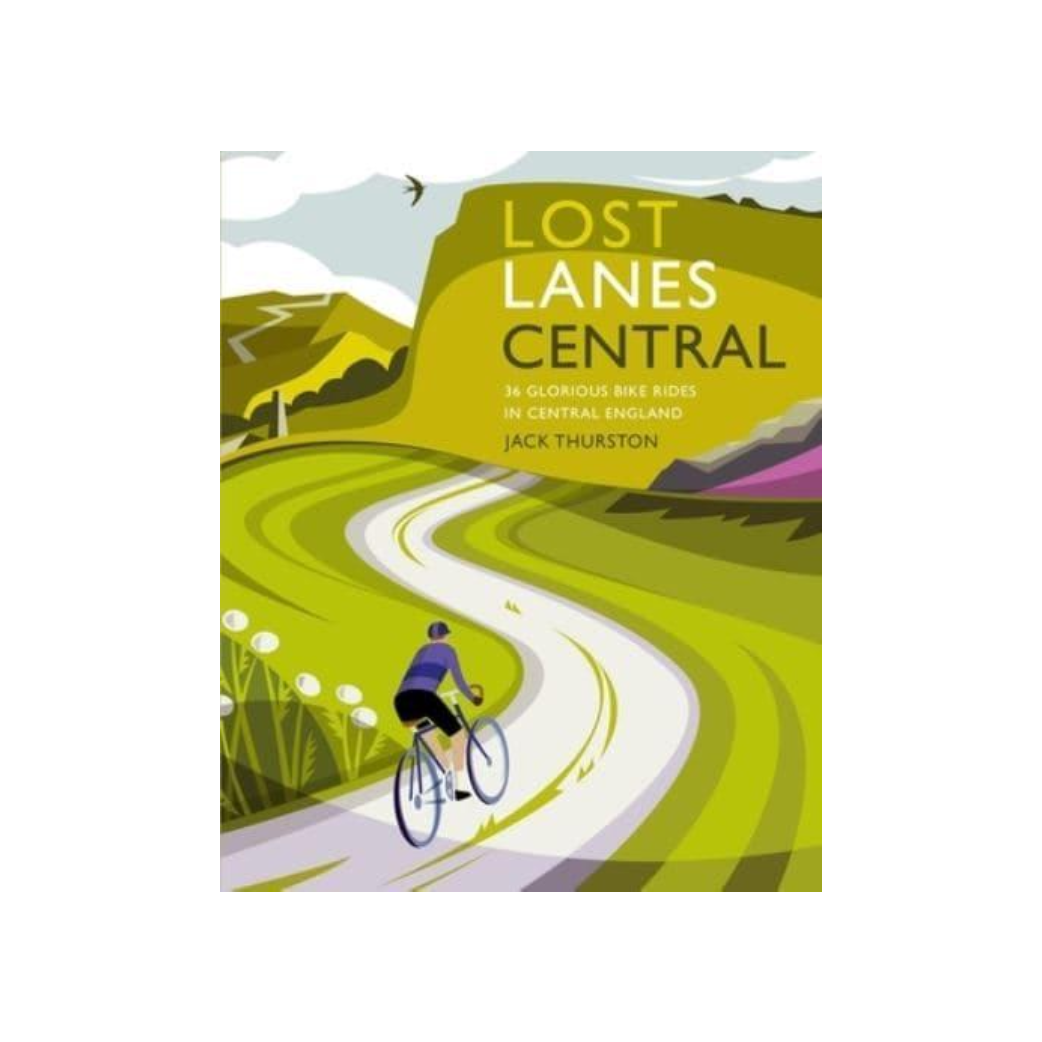 Lost Lanes Central - 36 glorious rides in central England by Jack Thurston 